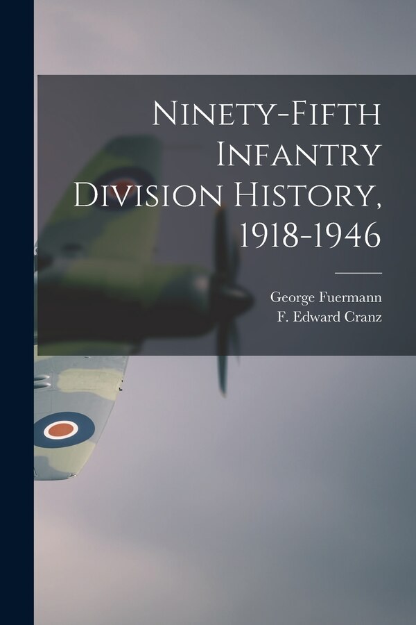 Ninety-fifth Infantry Division History 1918-1946 by George 1918- Fuermann, Paperback | Indigo Chapters