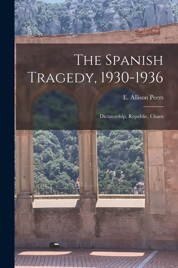 The Spanish Tragedy 1930-1936; Dictatorship Republic Chaos by E Allison (Edgar Allison) 18 Peers, Paperback | Indigo Chapters