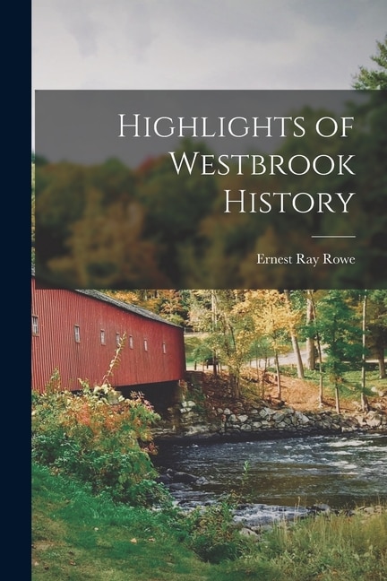 Highlights of Westbrook History by Ernest Ray 1876- Rowe, Paperback | Indigo Chapters