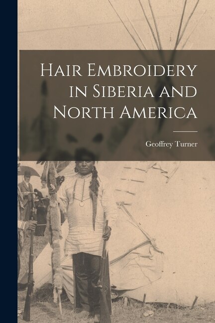 Hair Embroidery in Siberia and North America by Geoffrey Turner, Paperback | Indigo Chapters