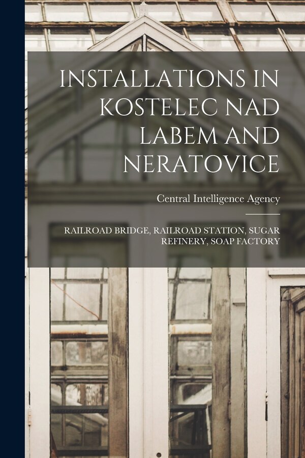 Installations in Kostelec Nad Labem and Neratovice by Central Intelligence Agency, Paperback | Indigo Chapters