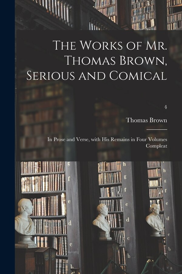 The Works of Mr. Thomas Brown Serious and Comical by Thomas 1663-1704 Brown, Paperback | Indigo Chapters