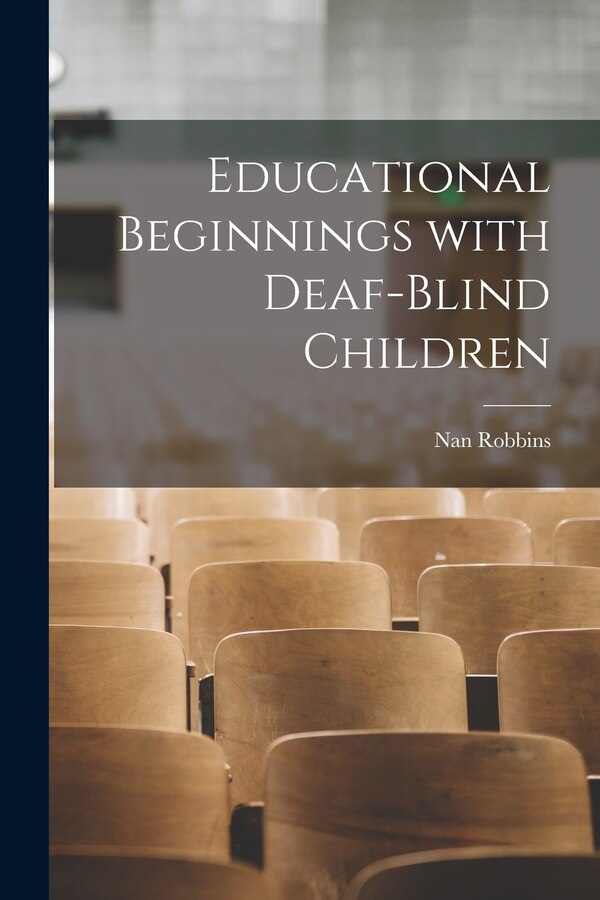 Educational Beginnings With Deaf-Blind Children by Nan Robbins, Paperback | Indigo Chapters