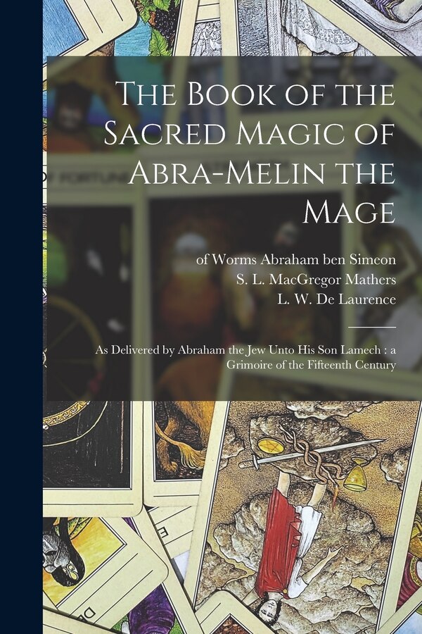 The Book of the Sacred Magic of Abra-Melin the Mage by Of Worms 15th Cent Abraham Ben Simeon, Paperback | Indigo Chapters
