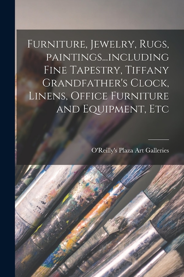 Furniture Jewelry Rugs Paintings including Fine Tapestry Tiffany Grandfather's Clock Linens Office Furniture and Equipment Etc | Indigo Chapters