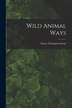 Wild Animal Ways [microform] by Ernest Thompson 1860-1946 Seton, Paperback | Indigo Chapters