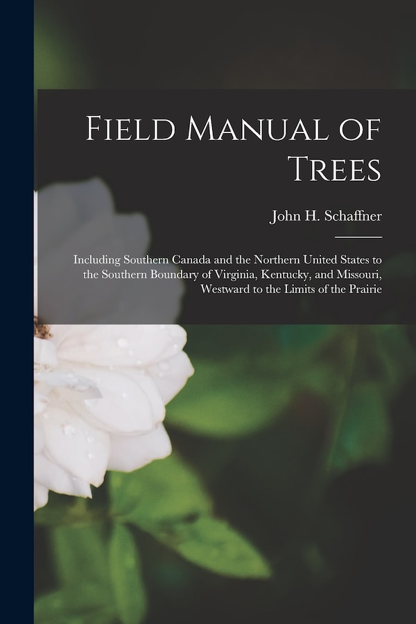 Field Manual of Trees; Including Southern Canada and the Northern United States to the Southern Boundary of Virginia Kentucky and | Indigo Chapters