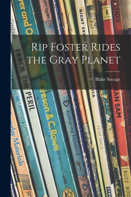 Rip Foster Rides the Gray Planet by Blake 1914- Savage, Paperback | Indigo Chapters