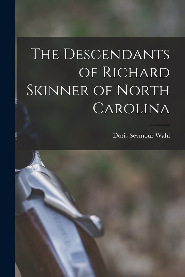 The Descendants of Richard Skinner of North Carolina by Doris Seymour 1910- Wahl, Paperback | Indigo Chapters
