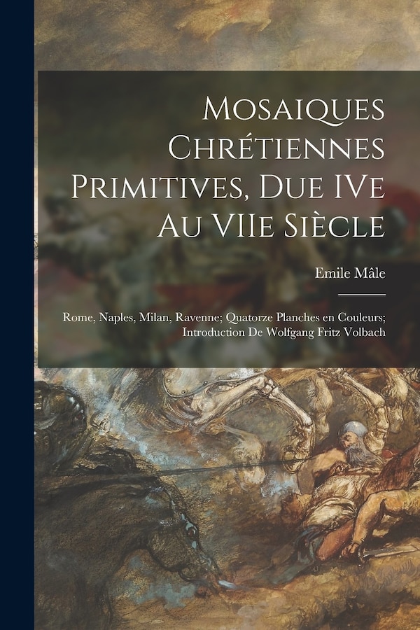Mosaiques Chrétiennes Primitives Due IVe Au VIIe Siècle; Rome Naples Milan Ravenne; Quatorze Planches En Couleurs; Introduction De