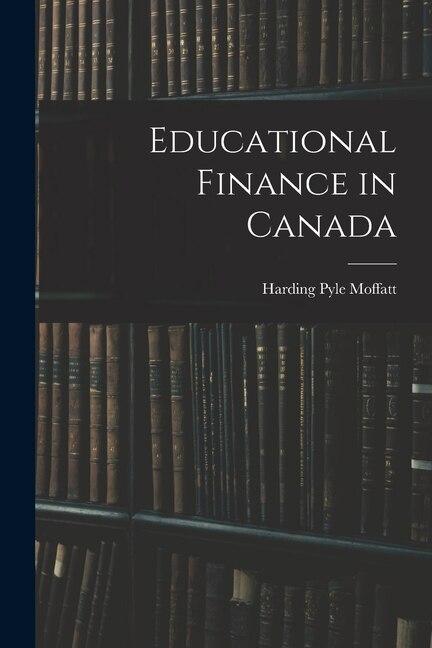 Educational Finance in Canada by Harding Pyle 1905- Moffatt, Paperback | Indigo Chapters