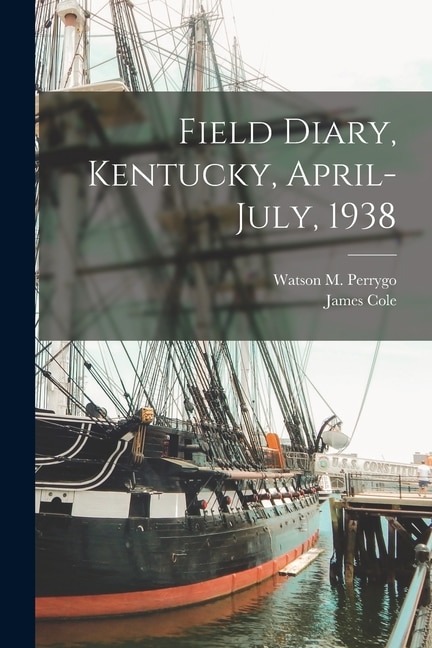 Field Diary Kentucky April-July 1938 by James Cole, Paperback | Indigo Chapters