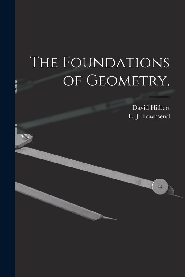 The Foundations of Geometry by David 1862-1943 Hilbert, Paperback | Indigo Chapters