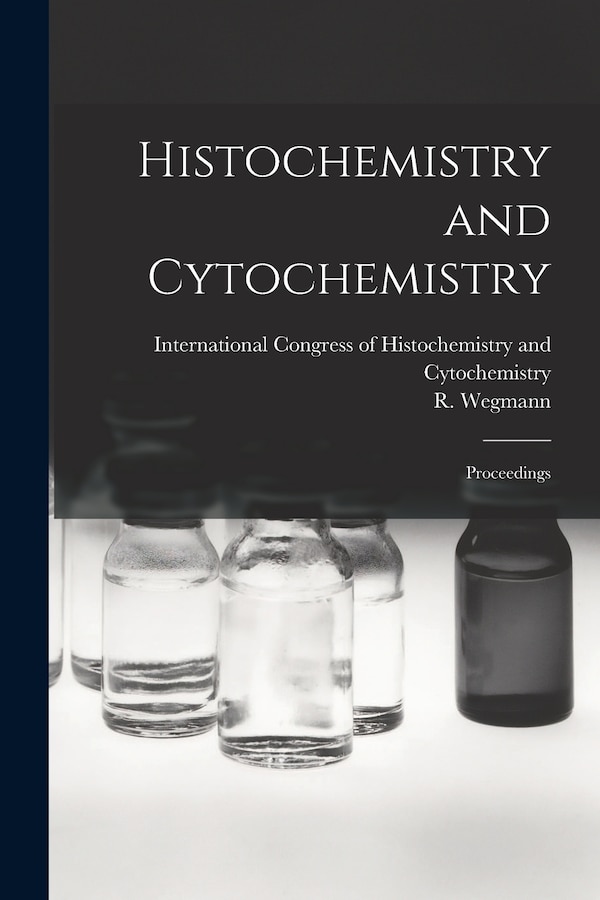 Histochemistry and Cytochemistry; Proceedings by International Congress of Histochemis, Paperback | Indigo Chapters