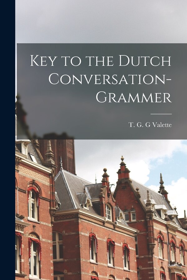 Key to the Dutch Conversation-grammer by T G G Valette, Paperback | Indigo Chapters
