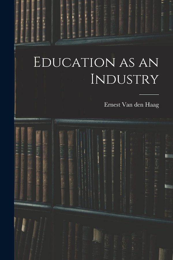 Education as an Industry by Ernest Van den Haag