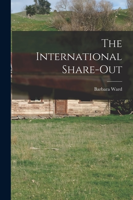 The International Share-out by Barbara 1914-1981 Ward, Paperback | Indigo Chapters