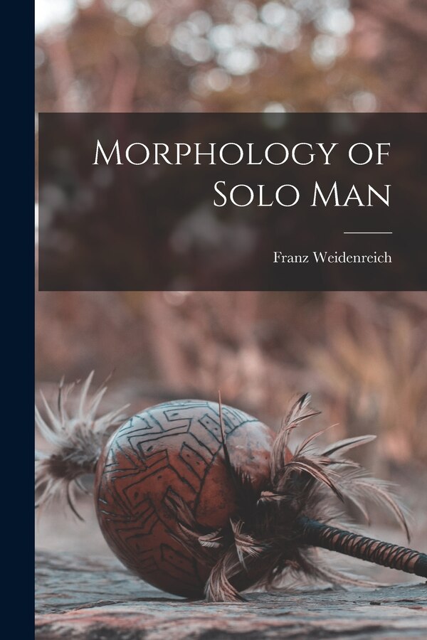 Morphology of Solo Man by Franz 1873-1948 Weidenreich, Paperback | Indigo Chapters