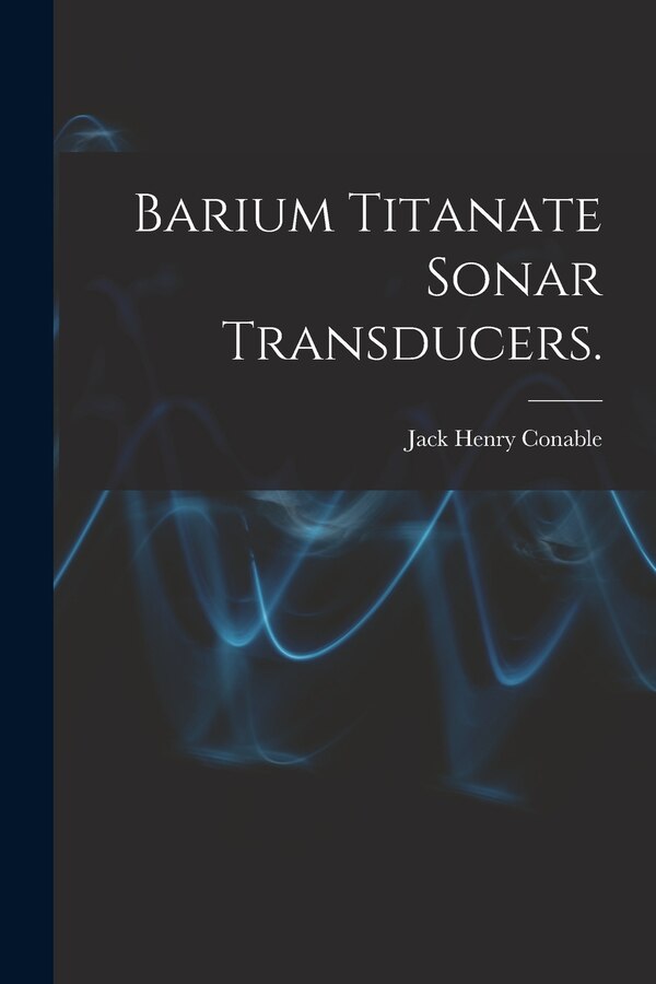 Barium Titanate Sonar Transducers by Jack Henry Conable, Paperback | Indigo Chapters