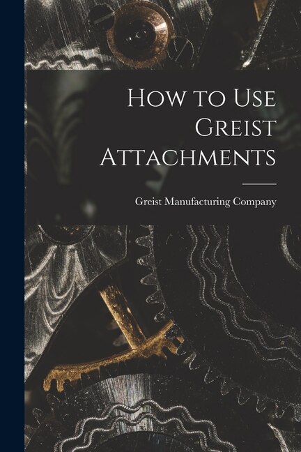 How to Use Greist Attachments by Greist Manufacturing Company, Paperback | Indigo Chapters