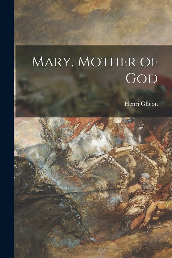 Mary Mother of God by Henri 1875-1944 Ghéon, Paperback | Indigo Chapters