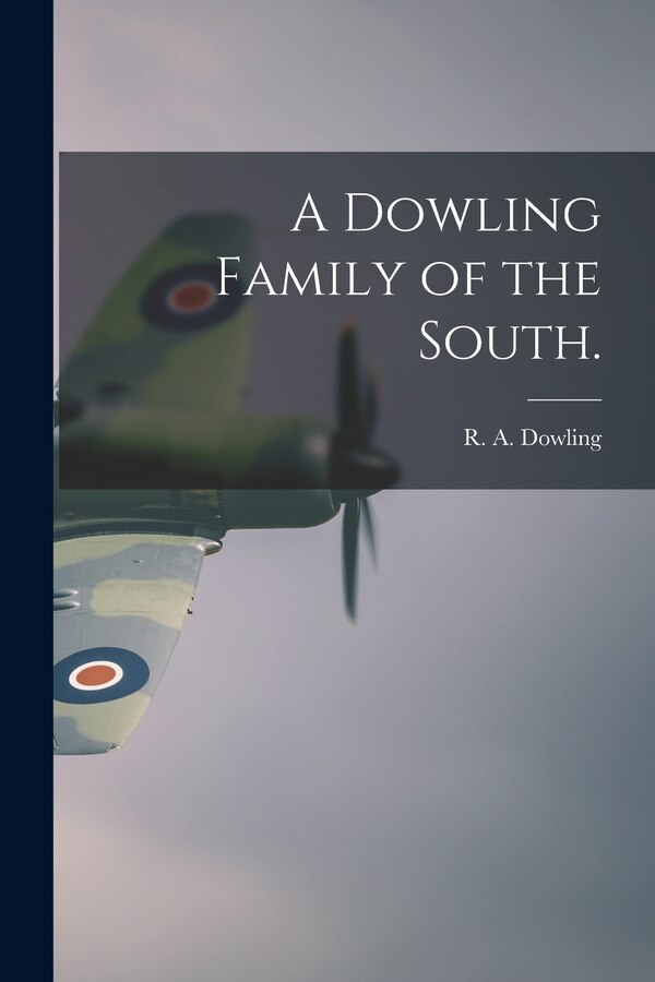 A Dowling Family of the South by R a 1922- Dowling, Paperback | Indigo Chapters