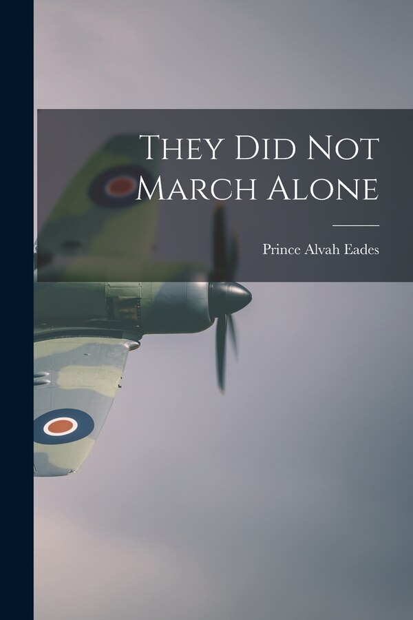 They Did Not March Alone by Prince Alvah 1901- Eades, Paperback | Indigo Chapters
