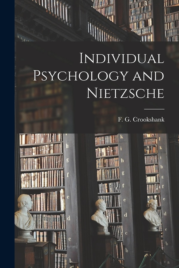 Individual Psychology and Nietzsche by F G (Francis Graham) 1 Crookshank, Paperback | Indigo Chapters
