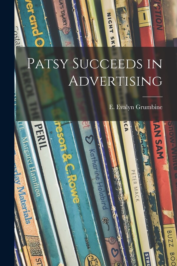 Patsy Succeeds in Advertising by E Evalyn Grumbine, Paperback | Indigo Chapters