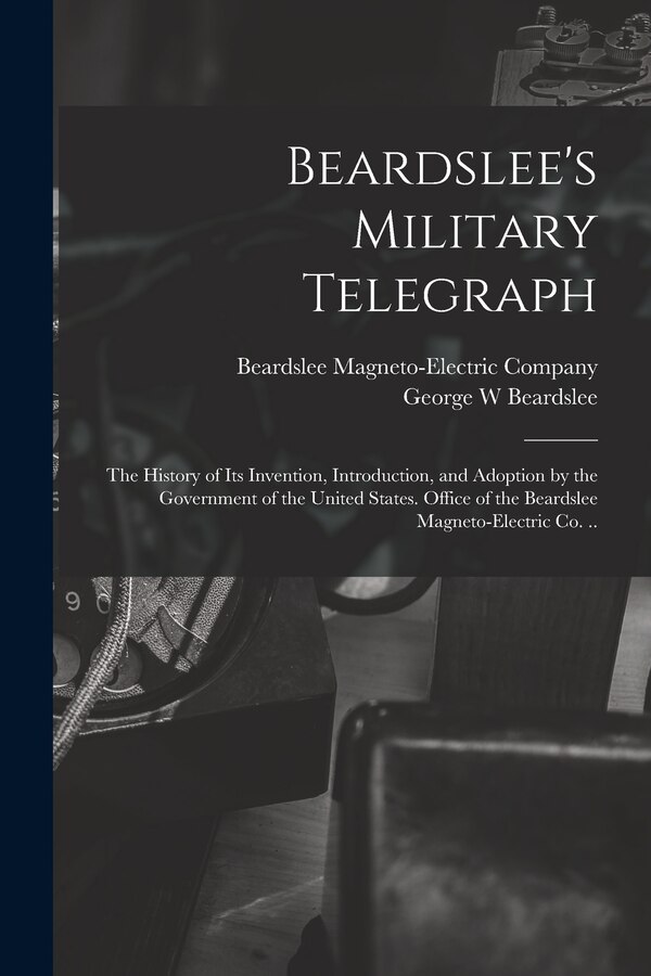 Beardslee's Military Telegraph by George W Beardslee, Paperback | Indigo Chapters