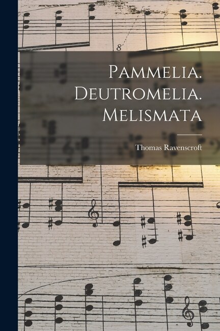 Pammelia. Deutromelia. Melismata by Thomas 1592-1635 Ravenscroft, Paperback | Indigo Chapters