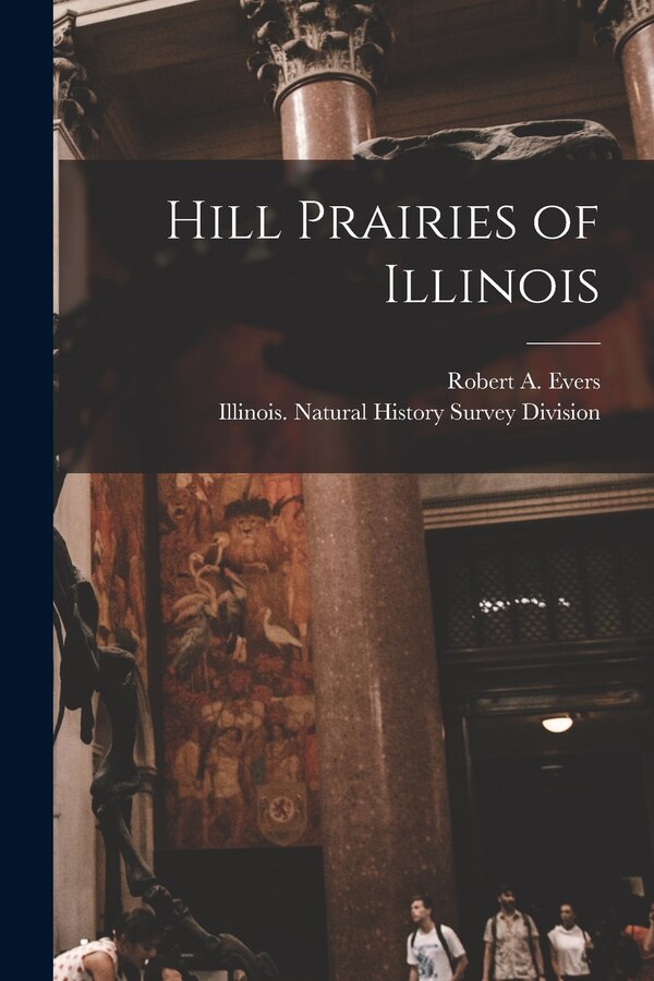Hill Prairies of Illinois by Robert a (Robert August) 1912- Evers, Paperback | Indigo Chapters
