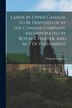 Lands in Upper Canada to Be Disposed of by the Canada Company Incorporated by Royal Charter and Act of Parliament [microform], Paperback