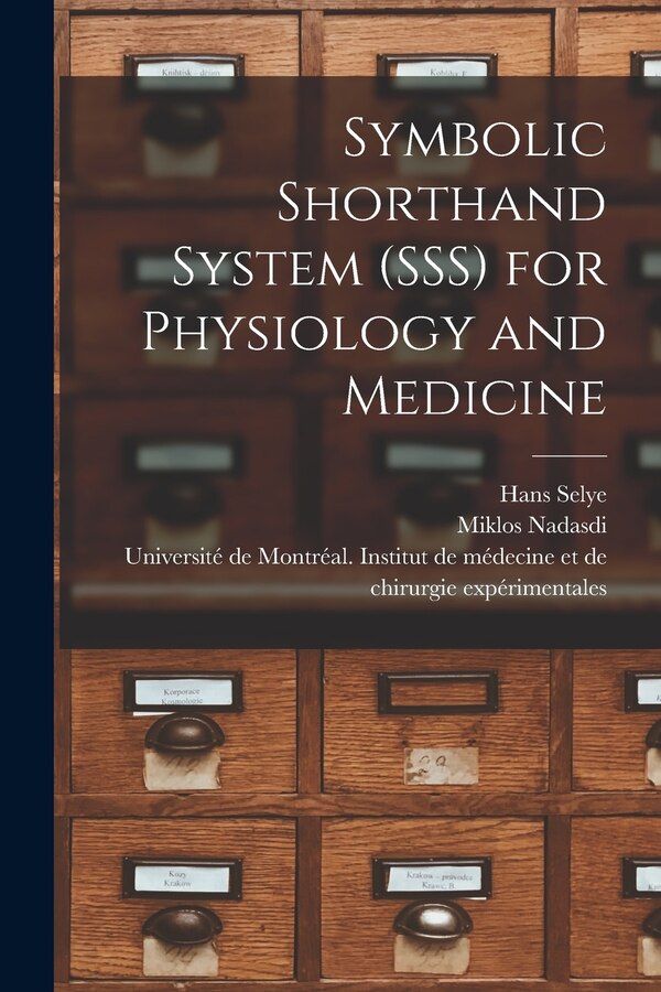 Symbolic Shorthand System (SSS) for Physiology and Medicine by Hans 1907- Selye, Paperback | Indigo Chapters