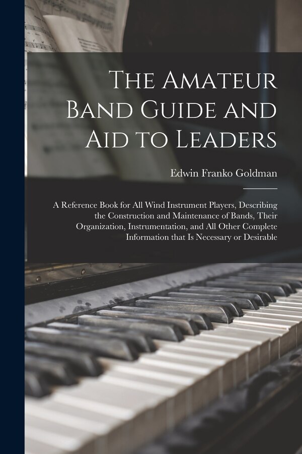 The Amateur Band Guide and Aid to Leaders by Edwin Franko 1878-1956 Goldman, Paperback | Indigo Chapters