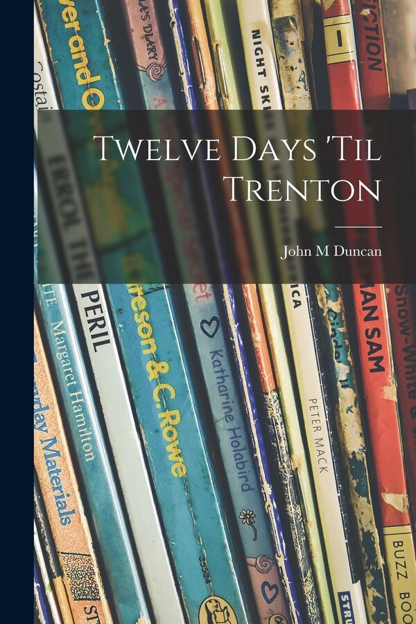 Twelve Days 'til Trenton by John M Duncan, Paperback | Indigo Chapters