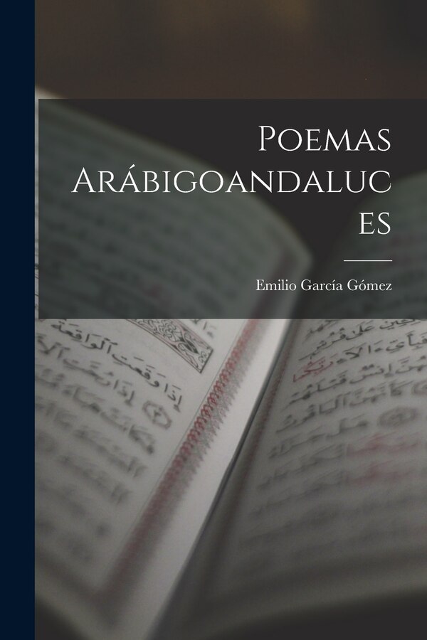 Poemas Arábigoandaluces by Emilio 1905- Ed and Tr García Gómez, Paperback | Indigo Chapters