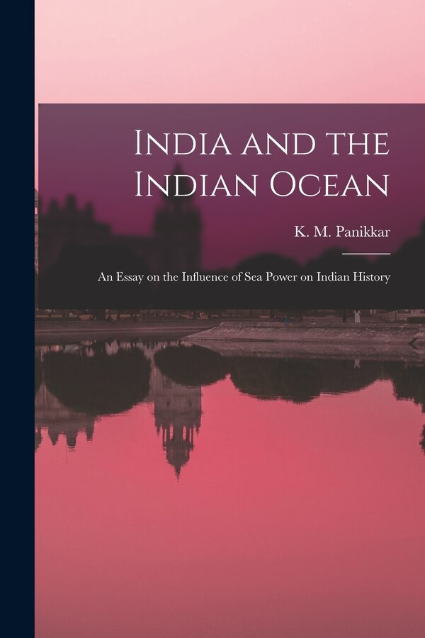 India and the Indian Ocean by K M (Kavalam Madhava) 18 Panikkar, Paperback | Indigo Chapters