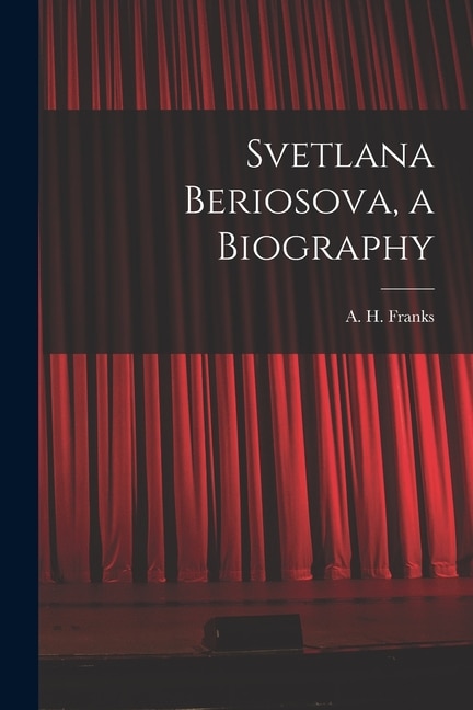 Svetlana Beriosova a Biography by A H (Arthur Henry) 1907- Franks, Paperback | Indigo Chapters