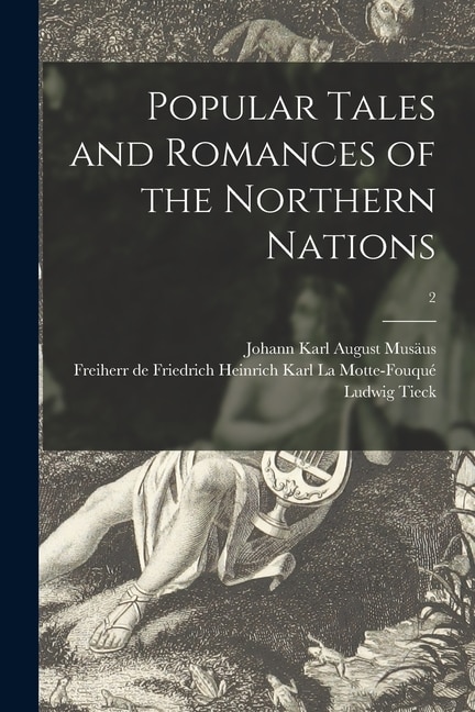 Popular Tales and Romances of the Northern Nations; 2 by Ludwig 1773-1853 Tieck, Paperback | Indigo Chapters
