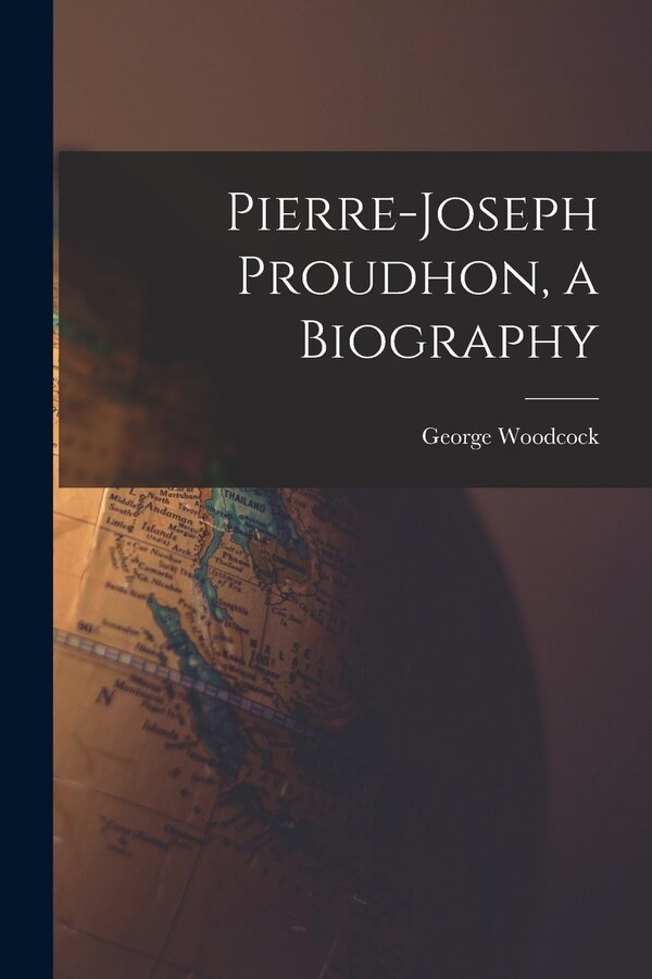 Pierre-Joseph Proudhon a Biography by George 1912-1995 Woodcock, Paperback | Indigo Chapters