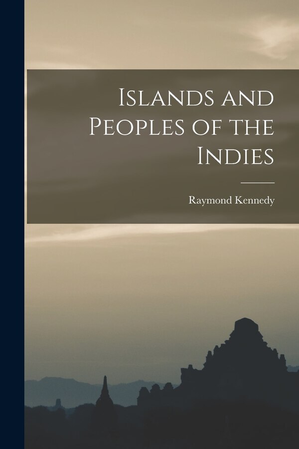 Islands and Peoples of the Indies by Raymond 1906- Kennedy, Paperback | Indigo Chapters