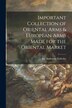 Important Collection of Oriental Arms & European Arms Made for the Oriental Market by Inc Anderson Galleries, Paperback | Indigo Chapters