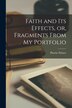 Faith and Its Effects or Fragments From My Portfolio [microform] by Phoebe 1807-1874 Palmer, Paperback | Indigo Chapters