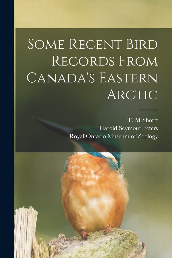 Some Recent Bird Records From Canada's Eastern Arctic by Harold Seymour 1902- Peters, Paperback | Indigo Chapters