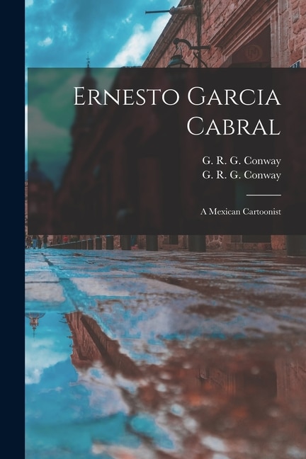 Ernesto Garcia Cabral by G R G (George Robert Graha Conway, Paperback | Indigo Chapters