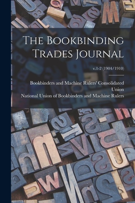 The Bookbinding Trades Journal; v.1-2 (1904/1910) by Bookbinders and Machine Rulers' Conso, Paperback | Indigo Chapters