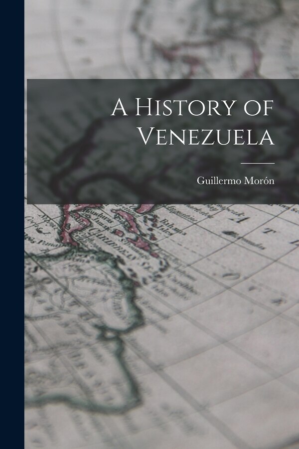 A History of Venezuela by Guillermo Morón, Paperback | Indigo Chapters
