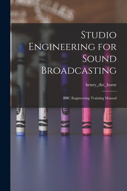 Studio Engineering for Sound Broadcasting by Henry_the_horse, Paperback | Indigo Chapters