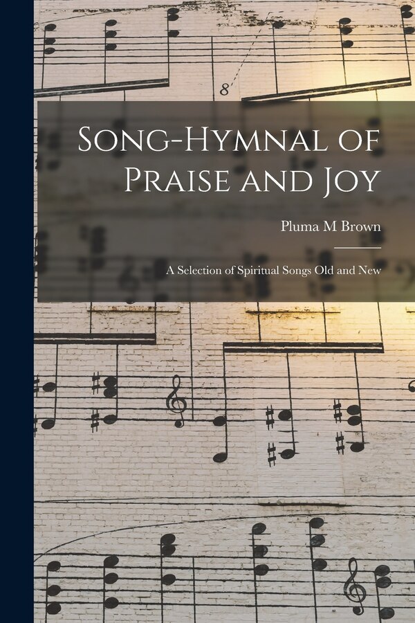 Song-hymnal of Praise and Joy by Pluma M Brown, Paperback | Indigo Chapters